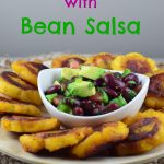 Tostones with Black Bean Salsa – Vegan, vegetarian, and Gluten Free - Plantains, pan fried to perfection are the perfect vehicle for the healthy black bean salsa. Perfect for your next party, meatless monday dinner, or Super Bowl party