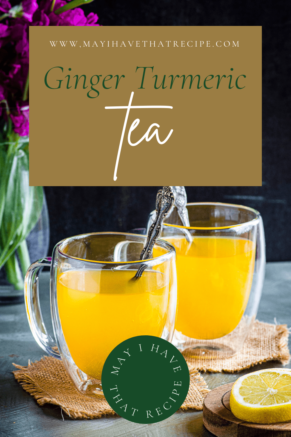 Ginger Turmeric Tea May I Have That Recipe?